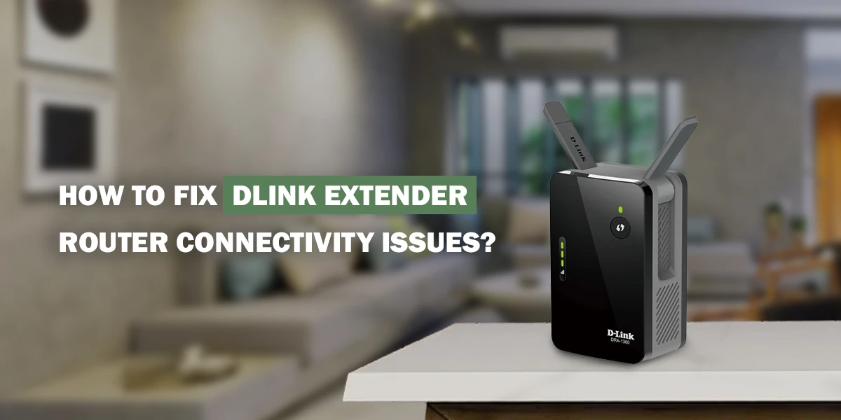 Dlink Extender Router Connectivity Issues