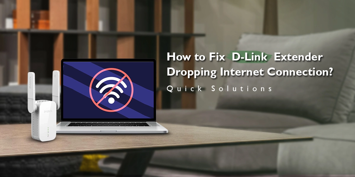 D-Link Extender Dropping Internet Connection